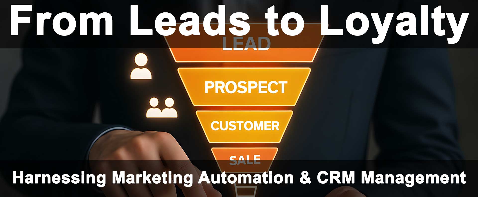 From Leads to Loyalty: Harnessing Marketing Automation & CRM Management for SMB Success